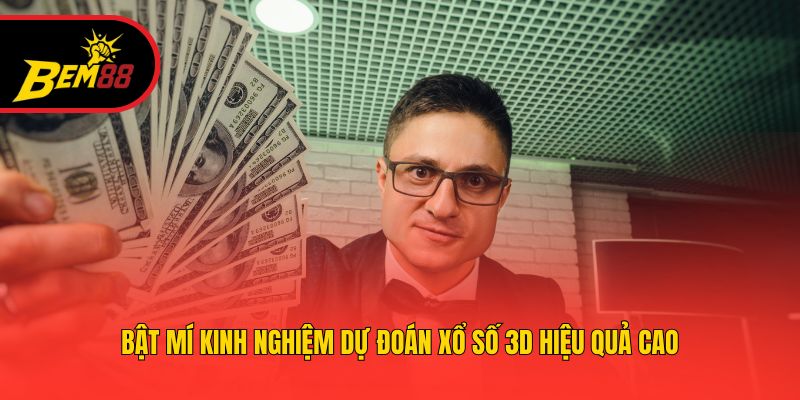 Bật mí kinh nghiệm dự đoán xổ số 3D hiệu quả cao
