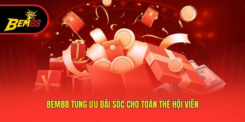 BEM88 tung ưu đãi sốc cho toàn thể hội viên