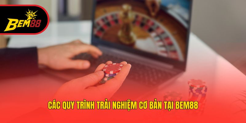 Các quy trình trải nghiệm cơ bản tại BEM88