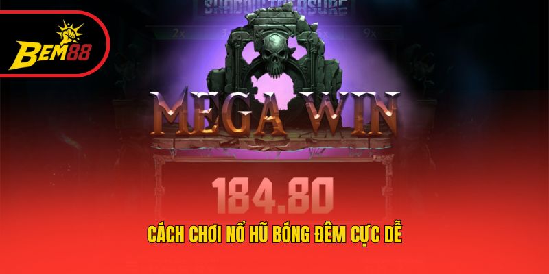 Cách chơi Nổ Hũ Bóng Đêm cực dễ