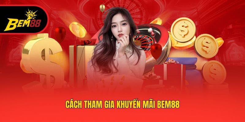 Cách tham gia khuyến mãi BEM88
