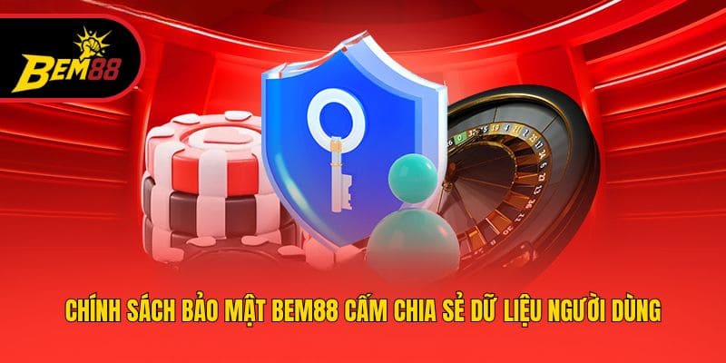 Chính sách bảo mật BEM88 cấm chia sẻ dữ liệu người dùng