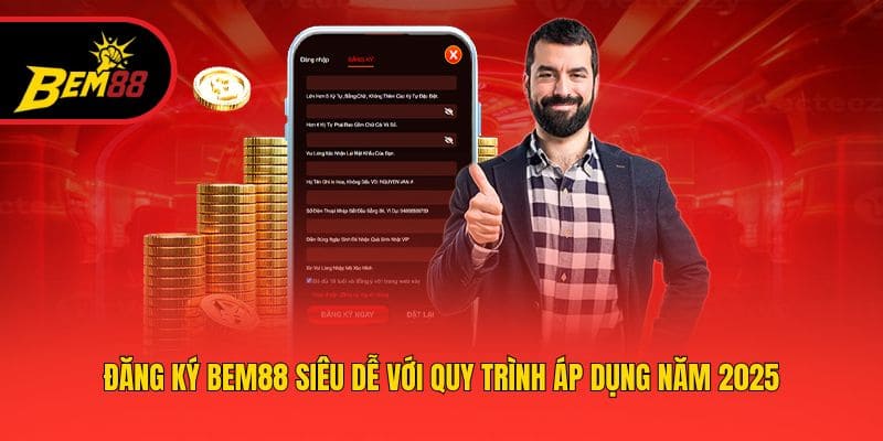 Đăng Ký BEM88 Siêu Dễ Với Quy Trình Áp Dụng Năm 2025