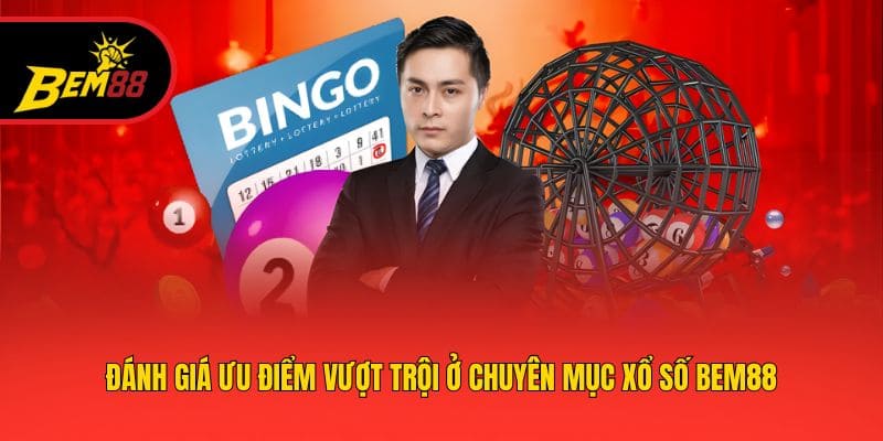 Đánh giá ưu điểm vượt trội ở chuyên mục xổ số  BEM88