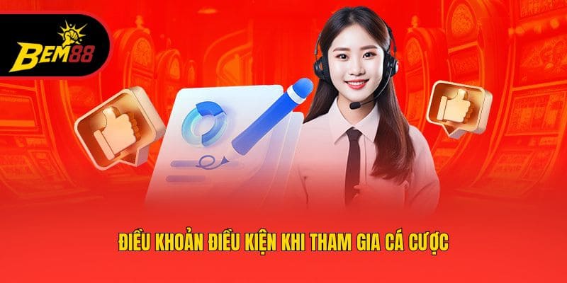 Điều khoản điều kiện khi tham gia cá cược