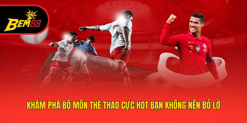 Khám phá bộ môn thể thao cực hot bạn không nên bỏ lỡ