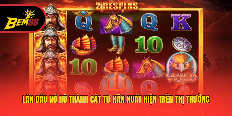 Lần đầu Nổ Hũ Thành Cát Tư Hãn xuất hiện trên thị trường