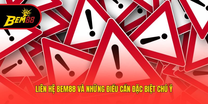 Liên hệ BEM88 và những điều cần đặc biệt chú ý