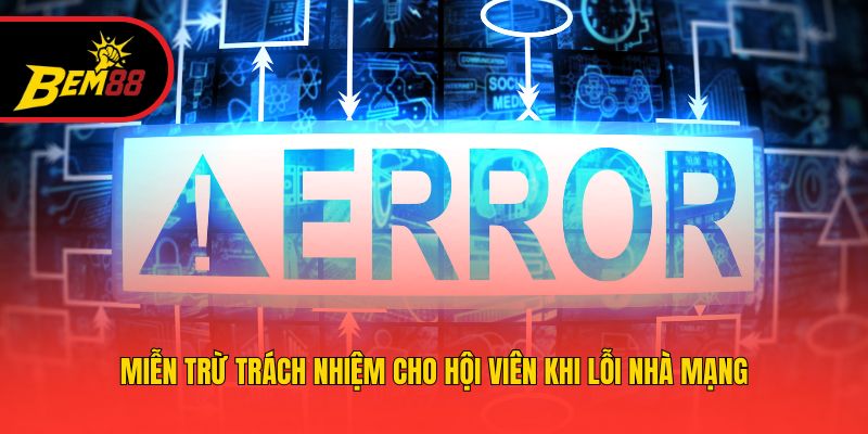 Miễn trừ trách nhiệm cho hội viên khi lỗi nhà mạng