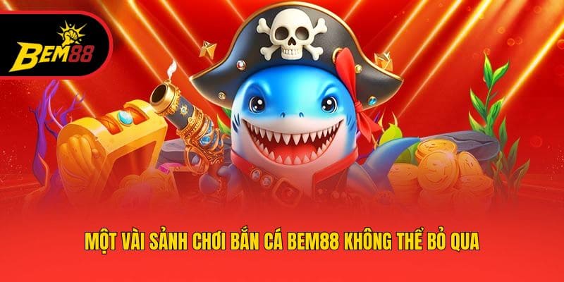 Một vài sảnh chơi bắn cá BEM88 không thể bỏ qua