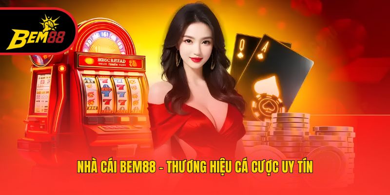 Nhà cái BEM88 - Thương hiệu cá cược uy tín
