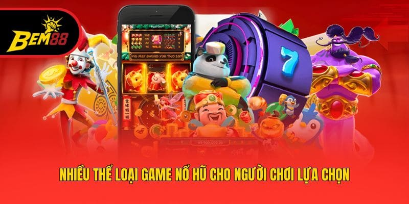Nhiều thể loại game nổ hũ cho người chơi lựa chọn