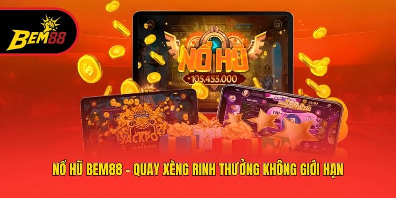 Nổ hũ BEM88 - Quay xèng rinh thưởng không giới hạn