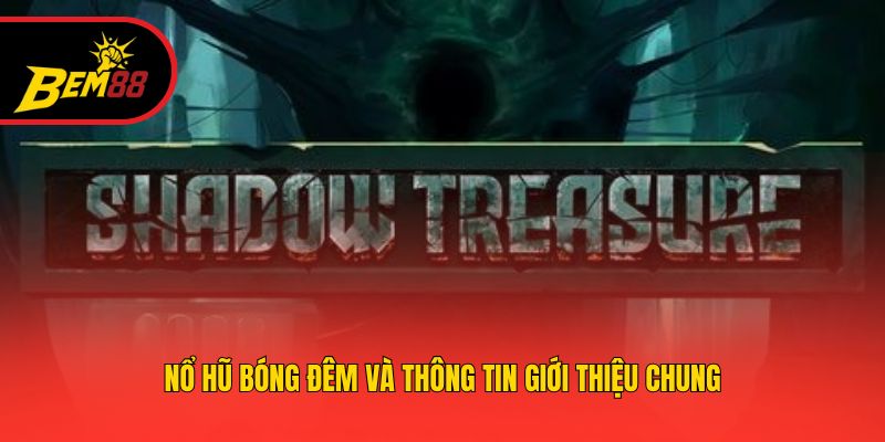 Nổ Hũ Bóng Đêm và thông tin giới thiệu chung