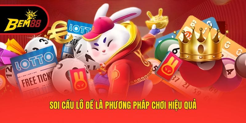 Soi cầu lô đề là phương pháp chơi hiệu quả