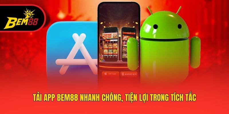 Tải App BEM88 Nhanh Chóng, Tiện Lợi Trong Tích Tắc