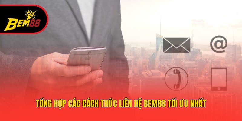Tổng hợp các cách thức liên hệ BEM88 tối ưu nhất