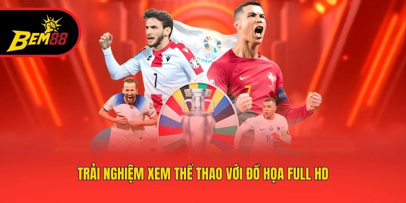 Trải nghiệm xem thể thao với đồ họa full HD